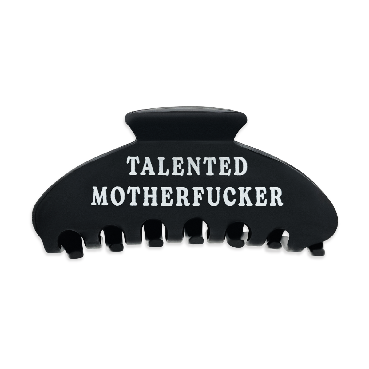 Front view of a black claw clip with “Talented Motherfucker” text on a white background.